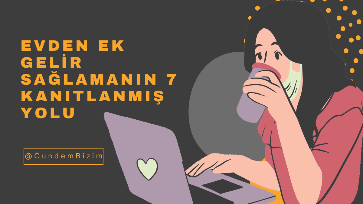 Evden Ek Gelir Sağlamanın 7 Kanıtlanmış Yolu