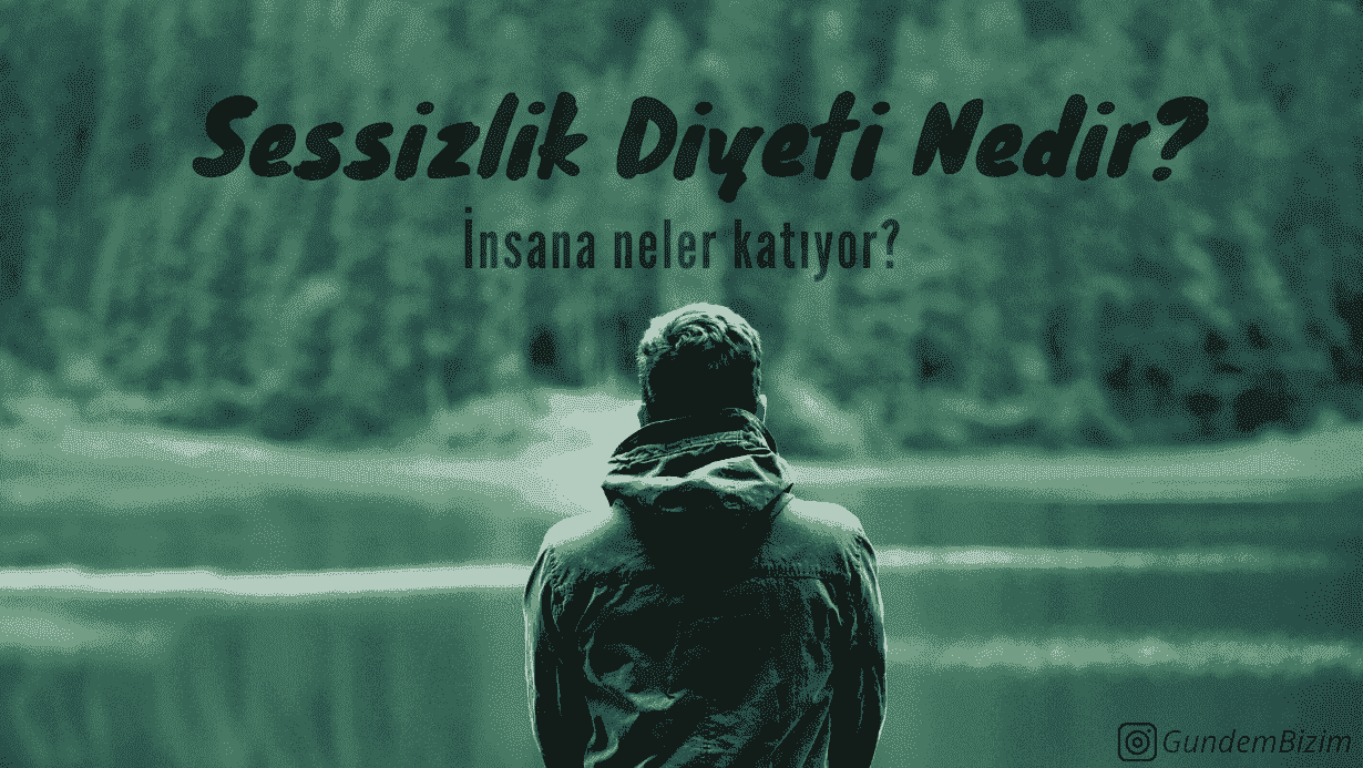 Sessizlik Diyeti Nedir? Bana Neler Kazandırdı!