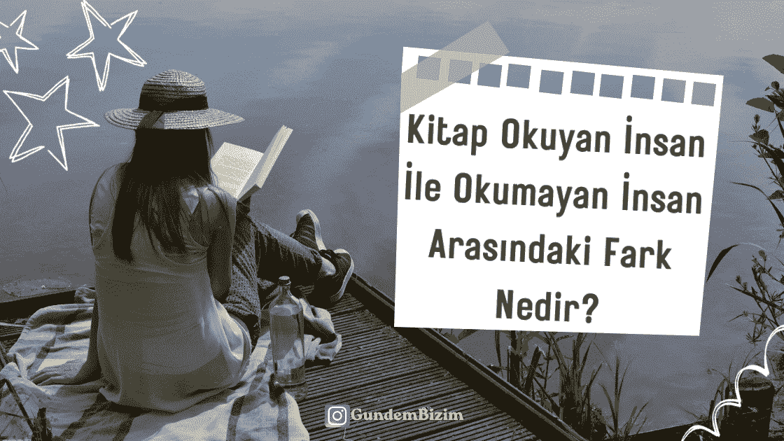 Kitap Okuyan İnsan ile Okumayan İnsan Arasındaki Fark Nedir?