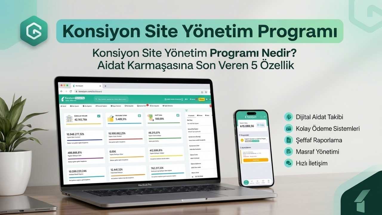 Konsiyon Site Yönetim Programı Nedir? Aidat Karmaşasına Son Veren 5 Özellik